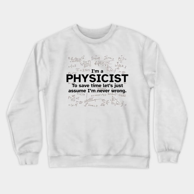 I'm a Physicist to save time let's just assume I'm never wrong Crewneck Sweatshirt by Zen Cosmos Official